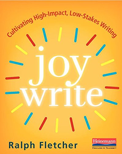 Book cover for Joy Write by Ralph Fletcher, featuring a bright yellow background with colorful lines radiating from the title. The subtitle reads Cultivating High-Impact, Low-Stakes Writing.