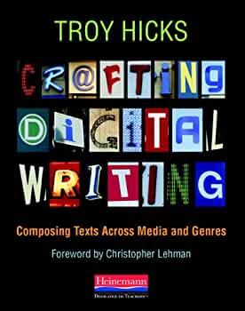 Book cover of Crafting Digital Writing by Troy Hicks, featuring the title in colorful, cut-out letter styles, with the subtitle Composing Texts Across Media and Genres and a foreword by Christopher Lehman.