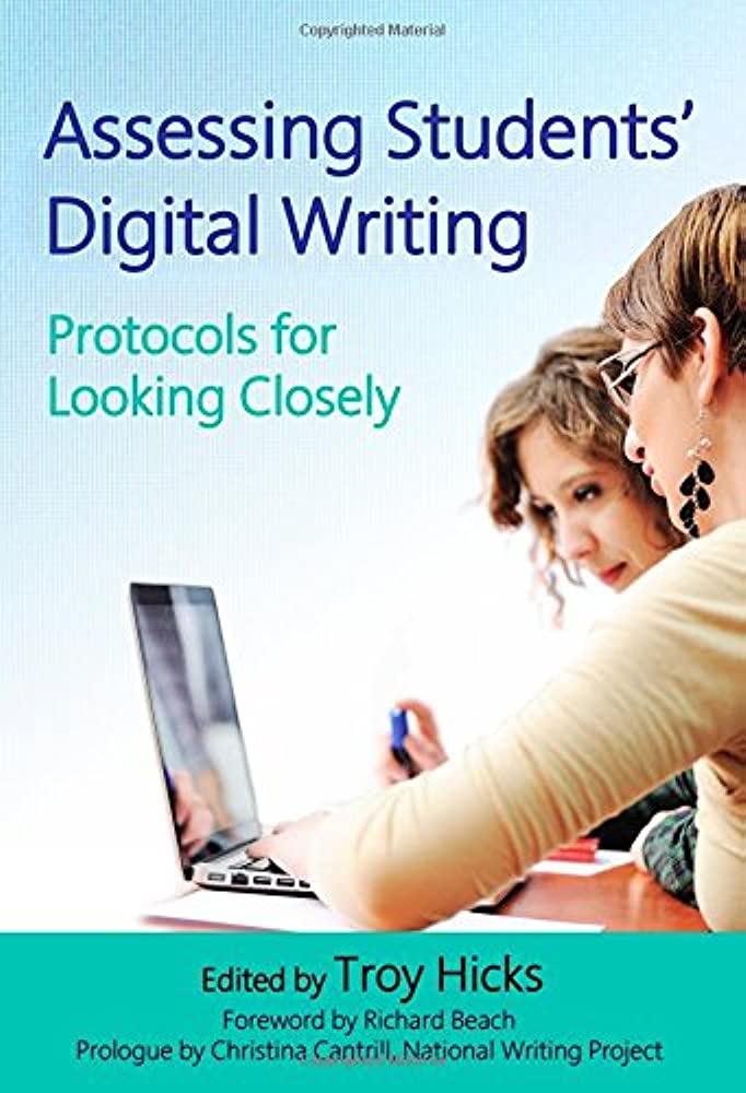 Cover of the book Assessing Students’ Digital Writing: Protocols for Looking Closely, featuring two women looking at a laptop, with text and editing credits at the bottom.