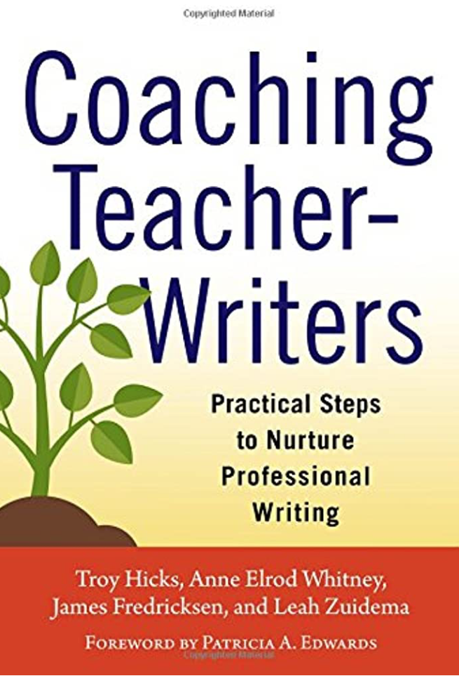 Book cover titled Coaching Teacher-Writers: Practical Steps to Nurture Professional Writing by Troy Hicks, Anne Elrod Whitney, James Fredricksen, and Leah Zuidema, featuring a simple plant illustration.
