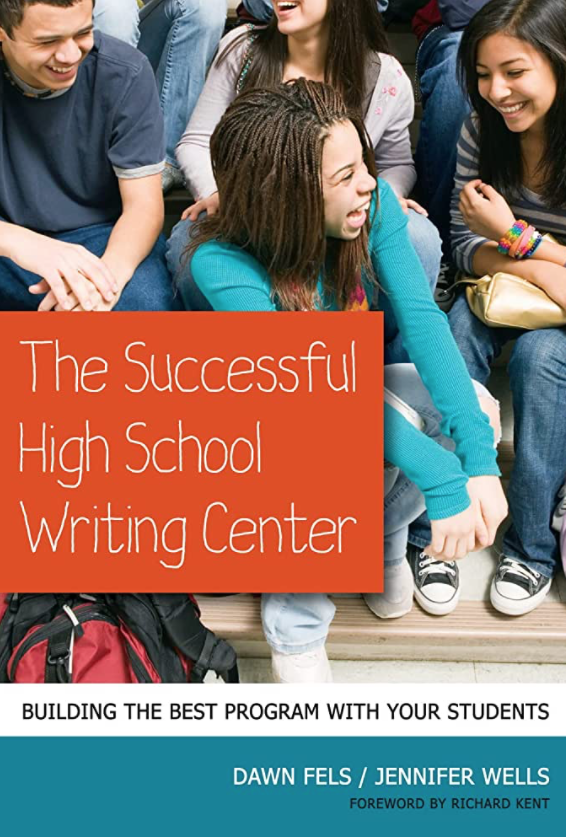 A group of smiling high school students sit together on stairs. The book cover reads The Successful High School Writing Center: Building the Best Program with Your Students by Dawn Fels and Jennifer Wells.