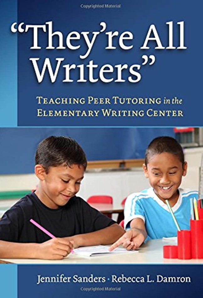Book cover titled “They’re All Writers: Teaching Peer Tutoring in the Elementary Writing Center” by Jennifer Sanders and Rebecca L. Damron, featuring two smiling children writing at a table together.